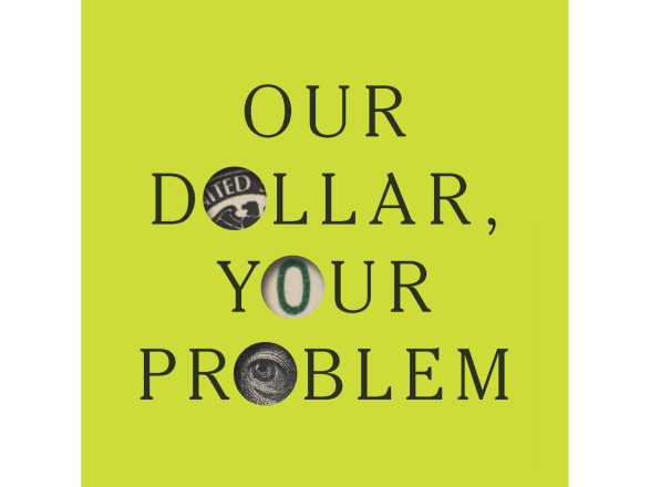 Our dollar your problem