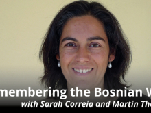 Remembering the Bosnian War, with Sarah Correia and Martin Thomas