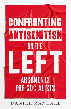 Book cover: Reads "Confronting antisemitism on the left: Arguments for socialists" By Daniel Randall