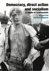 Book Cover "Democracy, Direct Action and Socialism: A Debate on Fundamentals" By Michael Foot and Sean Matgamna overlaid on an image of a bleeding worker being led away by police in riot gear.