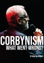 Jeremy Corbyn, facing away from the camera slighty, white text overlaid says "Corbynism: What went wrong? by Martin Thomas"
