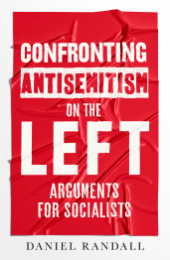 Book cover: Reads "Confronting antisemitism on the left: Arguments for socialists" By Daniel Randall